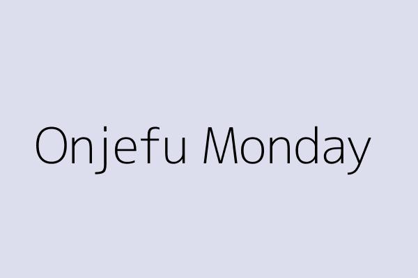 Onjefu Monday